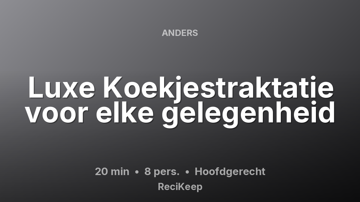 Receptkaart Luxe Koekjestraktatie voor elke gelegenheid – Hoofdgerecht