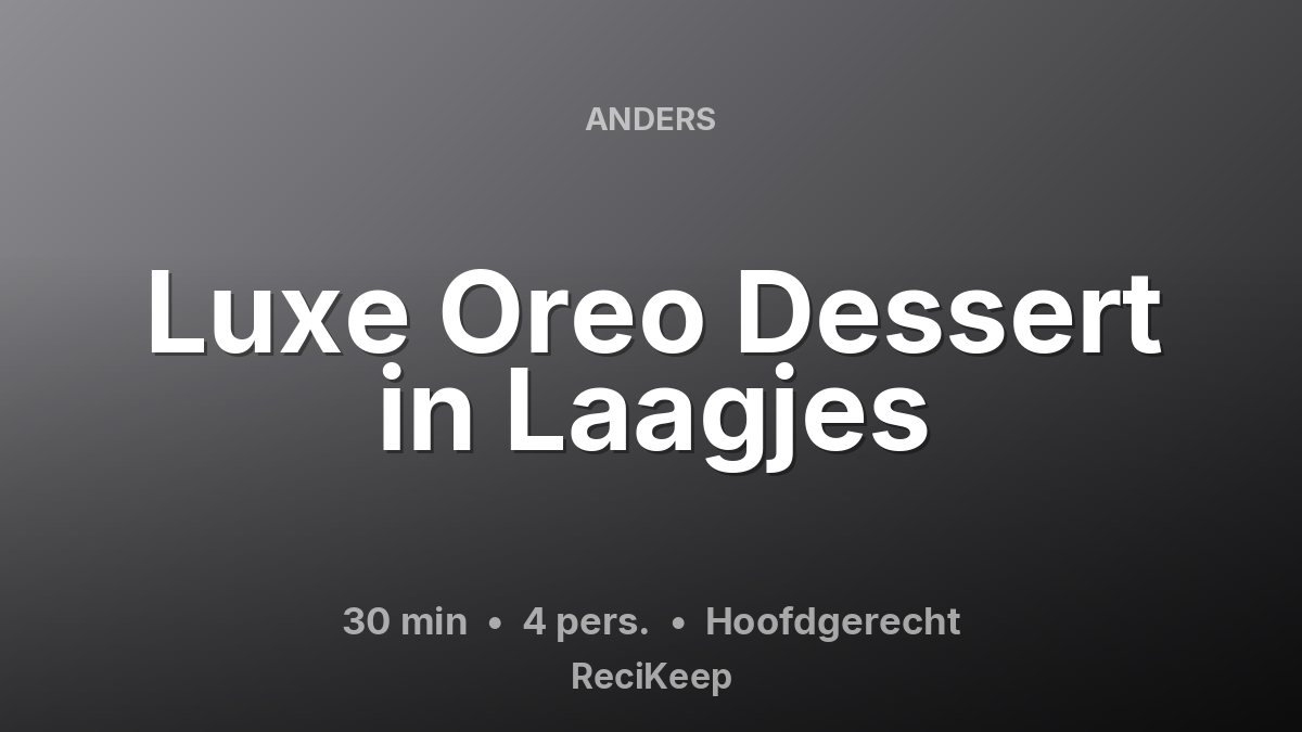 Receptkaart Luxe Oreo Dessert in Laagjes – Hoofdgerecht