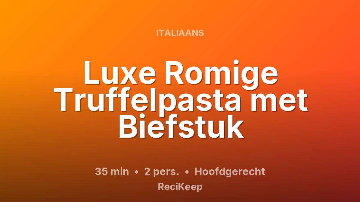Receptkaart Luxe Romige Truffelpasta met Biefstuk – Hoofdgerecht