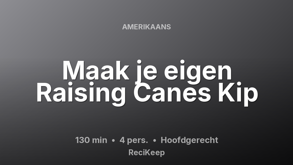 Receptkaart Maak je eigen Raising Canes Kip – Hoofdgerecht