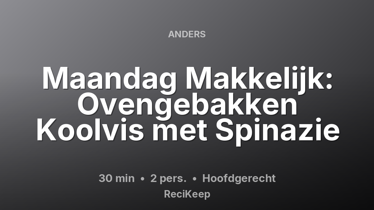 Receptkaart Maandag Makkelijk: Ovengebakken Koolvis met Spinazie – Hoofdgerecht