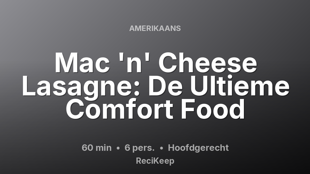 Receptkaart Mac 'n' Cheese Lasagne: De Ultieme Comfort Food – Hoofdgerecht