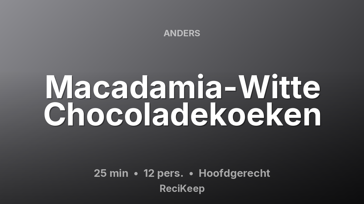 Receptkaart Macadamia-Witte Chocoladekoeken – Hoofdgerecht