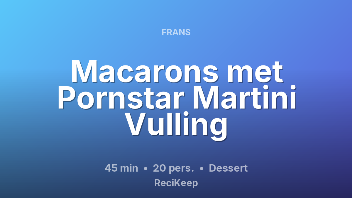 Receptkaart Macarons met Pornstar Martini Vulling – Dessert