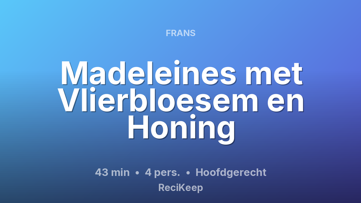 Receptkaart Madeleines met Vlierbloesem en Honing – Hoofdgerecht