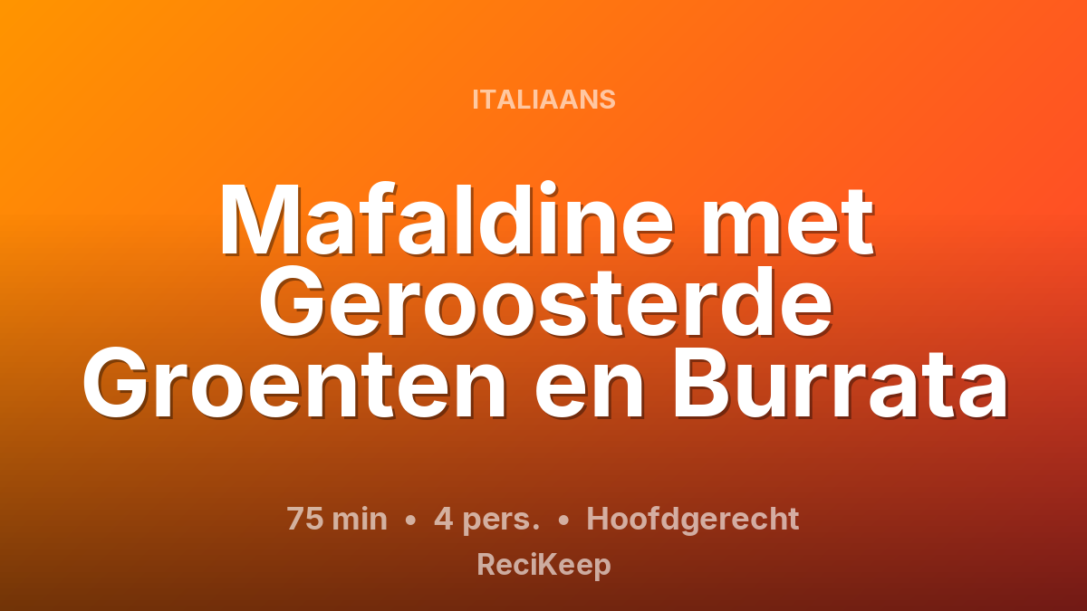 Receptkaart Mafaldine met Geroosterde Groenten en Burrata – Hoofdgerecht