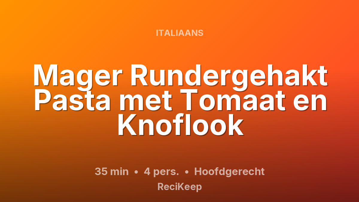 Receptkaart Mager Rundergehakt Pasta met Tomaat en Knoflook – Hoofdgerecht