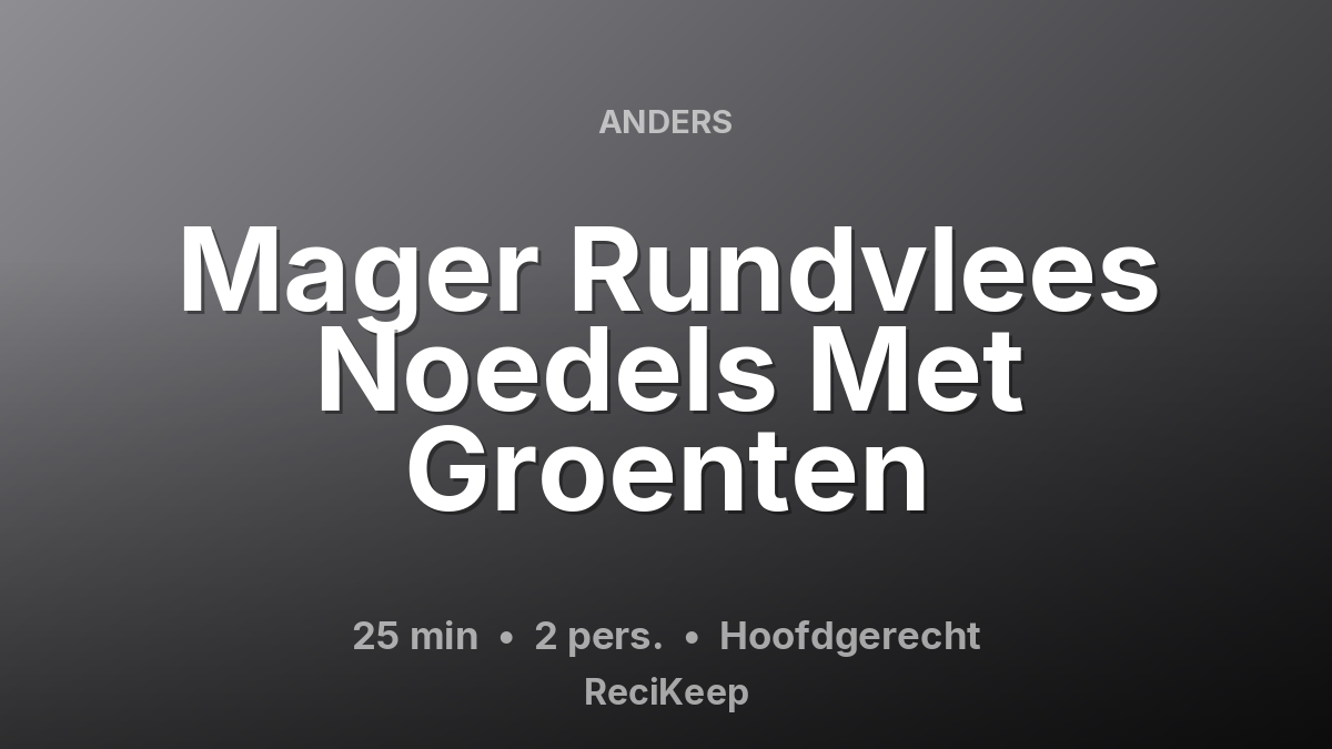 Receptkaart Mager Rundvlees Noedels Met Groenten – Hoofdgerecht