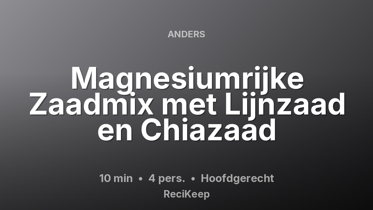 Receptkaart Magnesiumrijke Zaadmix met Lijnzaad en Chiazaad – Hoofdgerecht