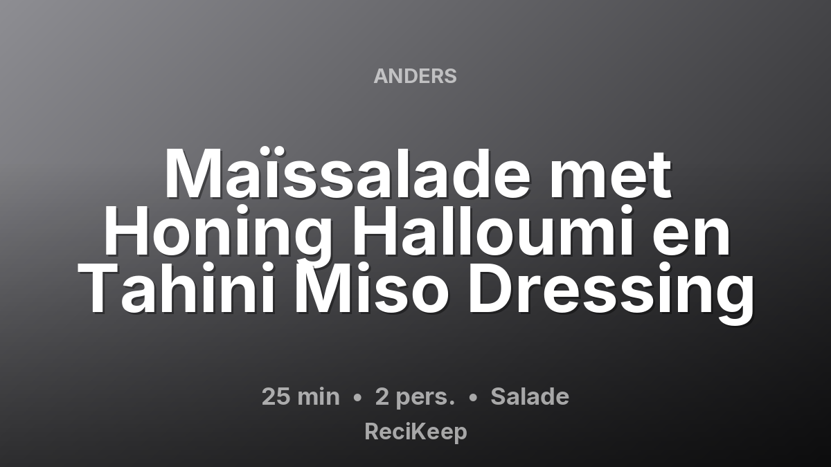 Receptkaart Maïssalade met Honing Halloumi en Tahini Miso Dressing – Salade
