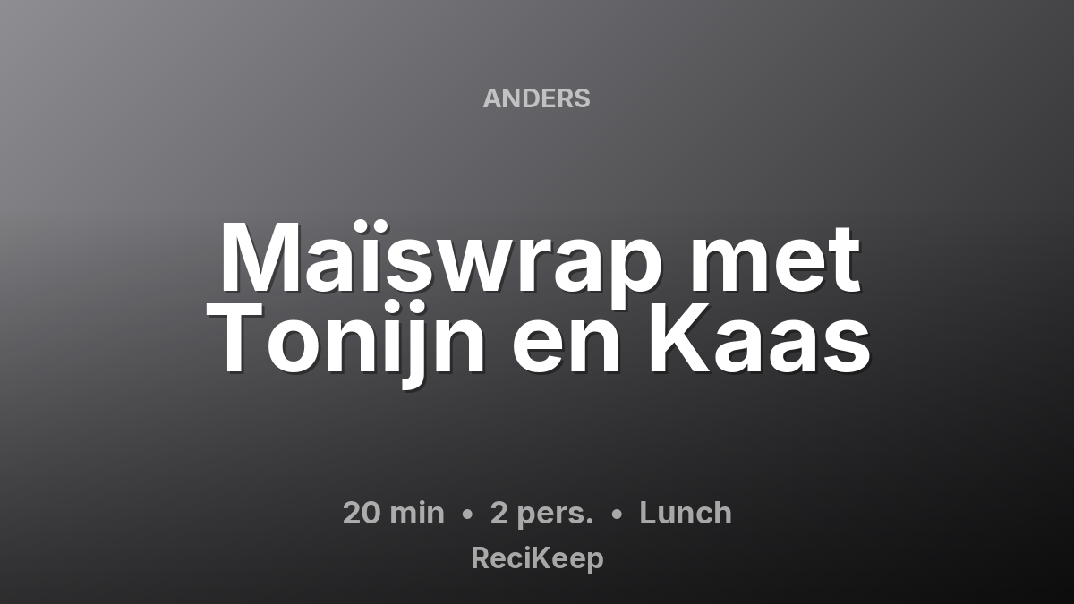 Receptkaart Maïswrap met Tonijn en Kaas – Lunch
