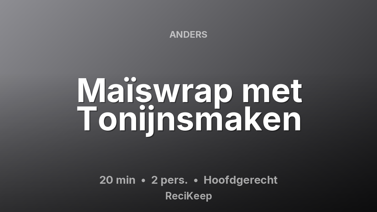 Receptkaart Maïswrap met Tonijnsmaken – Hoofdgerecht