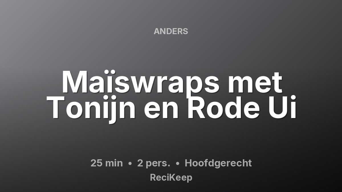 Receptkaart Maïswraps met Tonijn en Rode Ui – Hoofdgerecht