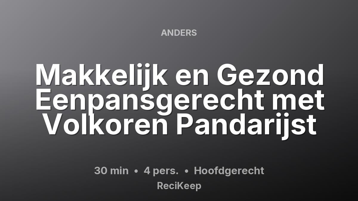 Receptkaart Makkelijk en Gezond Eenpansgerecht met Volkoren Pandarijst – Hoofdgerecht