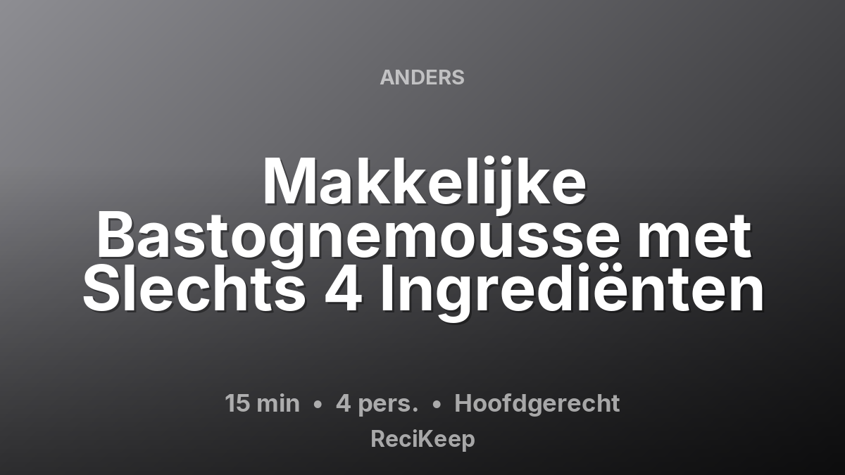 Receptkaart Makkelijke Bastognemousse met Slechts 4 Ingrediënten – Hoofdgerecht