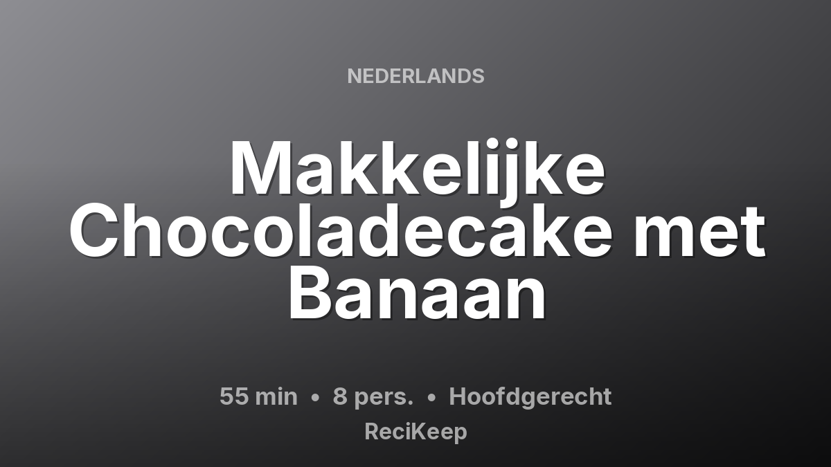 Receptkaart Makkelijke Chocoladecake met Banaan – Hoofdgerecht