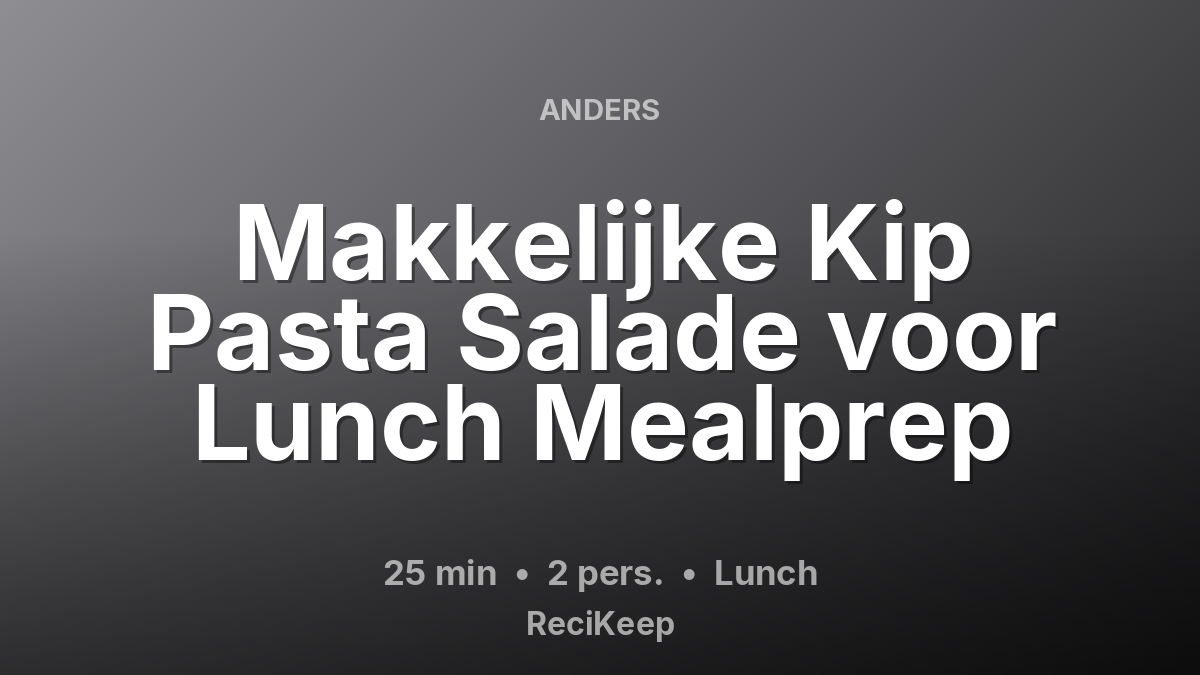 Receptkaart Makkelijke Kip Pasta Salade voor Lunch Mealprep – Lunch