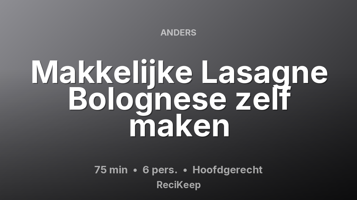 Receptkaart Makkelijke Lasagne Bolognese zelf maken – Hoofdgerecht