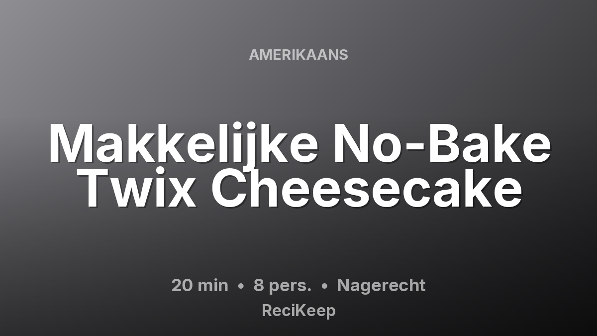 Receptkaart Makkelijke No-Bake Twix Cheesecake – Nagerecht