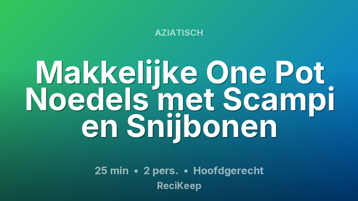 Receptkaart Makkelijke One Pot Noedels met Scampi en Snijbonen – Hoofdgerecht