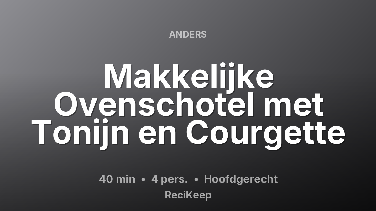 Receptkaart Makkelijke Ovenschotel met Tonijn en Courgette – Hoofdgerecht