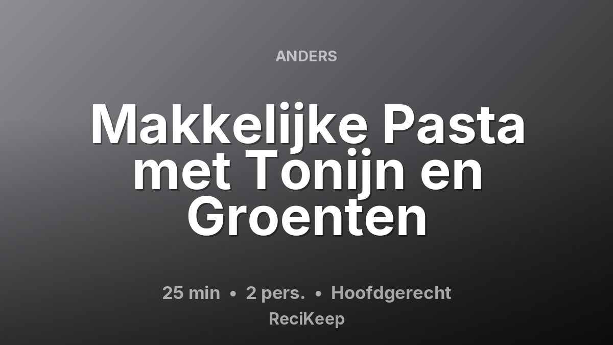 Receptkaart Makkelijke Pasta met Tonijn en Groenten – Hoofdgerecht