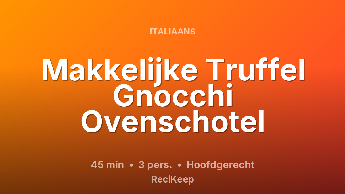 Receptkaart Makkelijke Truffel Gnocchi Ovenschotel – Hoofdgerecht