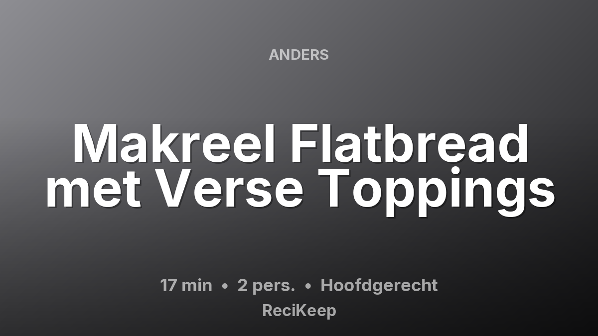 Receptkaart Makreel Flatbread met Verse Toppings – Hoofdgerecht