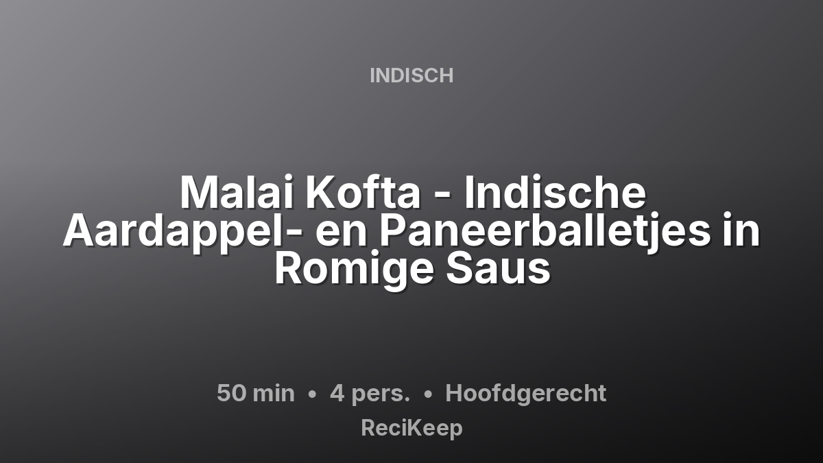 Receptkaart Malai Kofta - Indische Aardappel- en Paneerballetjes in Romige Saus – Hoofdgerecht