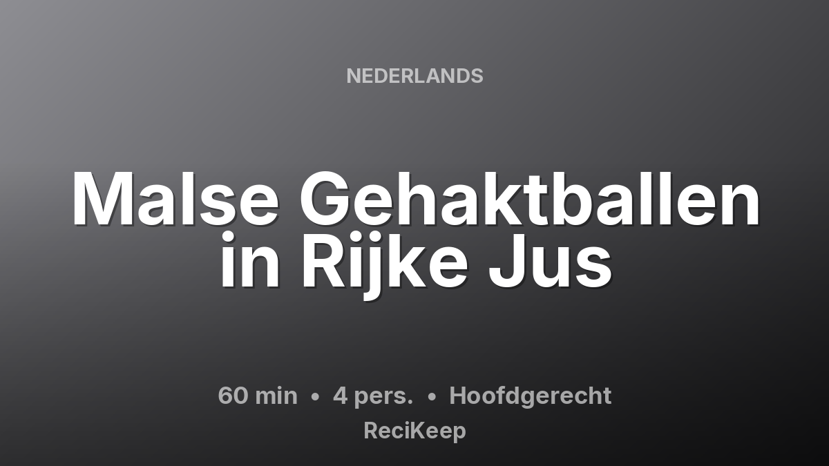 Receptkaart Malse Gehaktballen in Rijke Jus – Hoofdgerecht