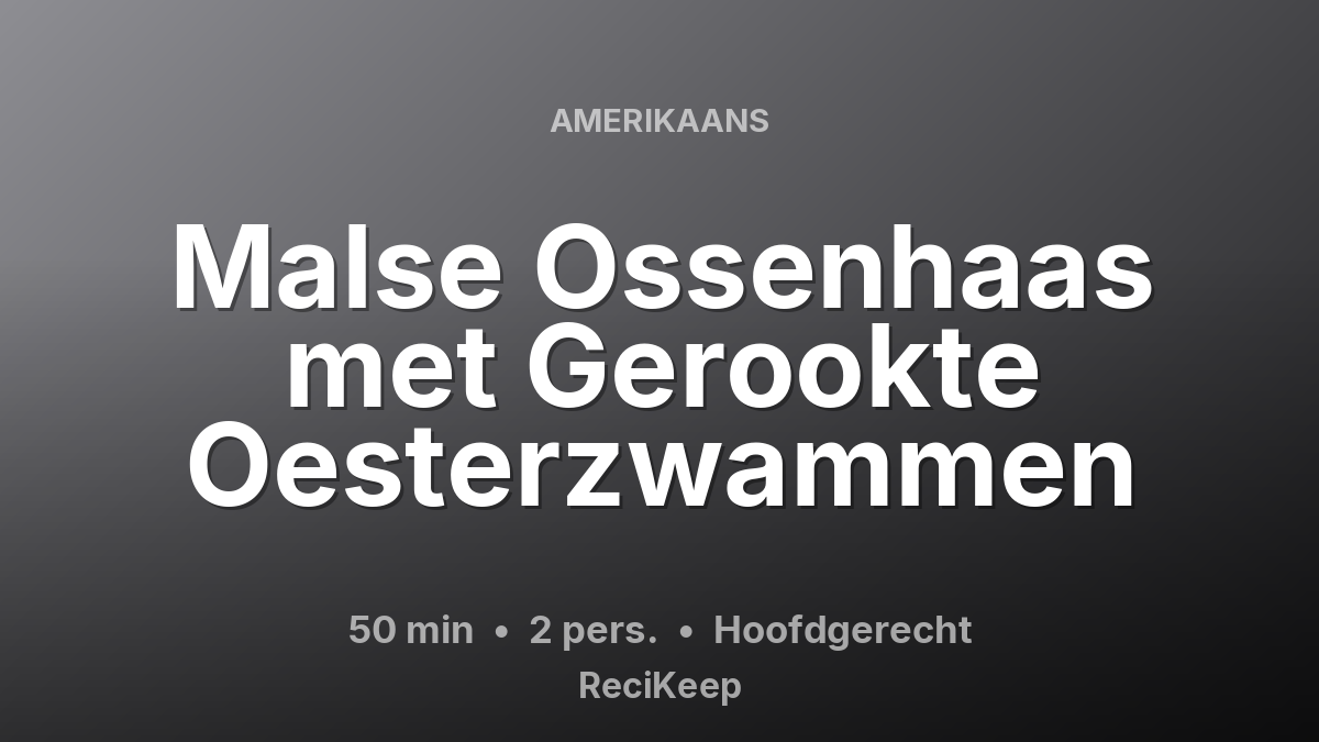 Receptkaart Malse Ossenhaas met Gerookte Oesterzwammen – Hoofdgerecht
