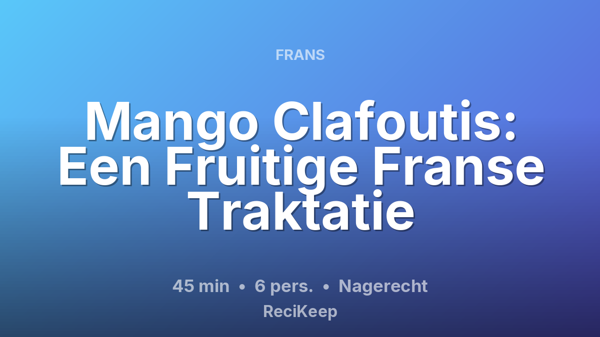 Receptkaart Mango Clafoutis: Een Fruitige Franse Traktatie – Nagerecht