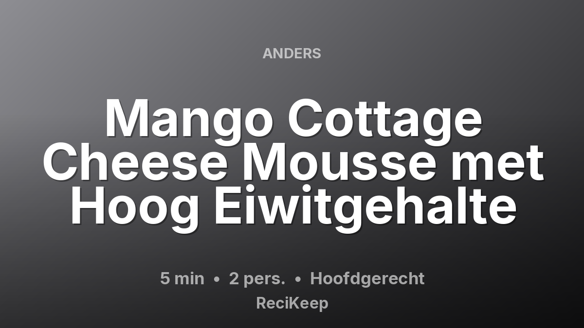 Receptkaart Mango Cottage Cheese Mousse met Hoog Eiwitgehalte – Hoofdgerecht