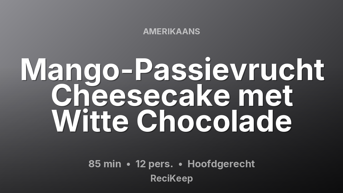 Receptkaart Mango-Passievrucht Cheesecake met Witte Chocolade – Hoofdgerecht