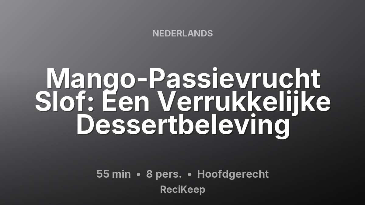 Receptkaart Mango-Passievrucht Slof: Een Verrukkelijke Dessertbeleving – Hoofdgerecht