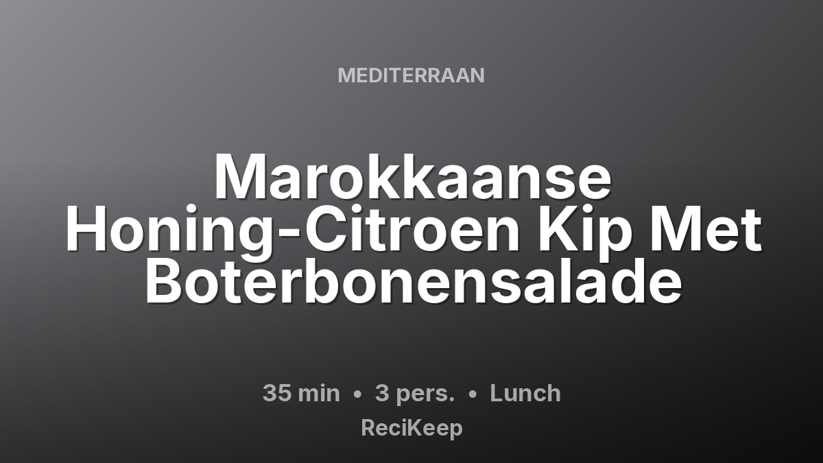 Receptkaart Marokkaanse Honing-Citroen Kip Met Boterbonensalade – Lunch