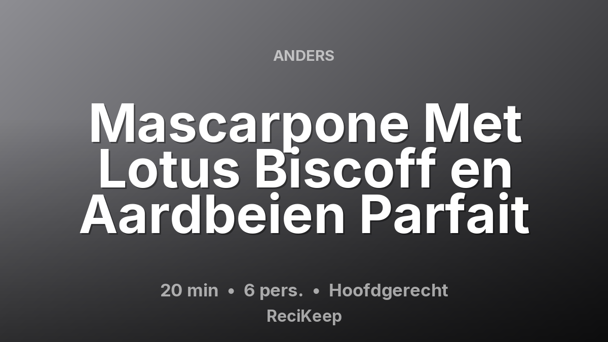 Receptkaart Mascarpone Met Lotus Biscoff en Aardbeien Parfait – Hoofdgerecht