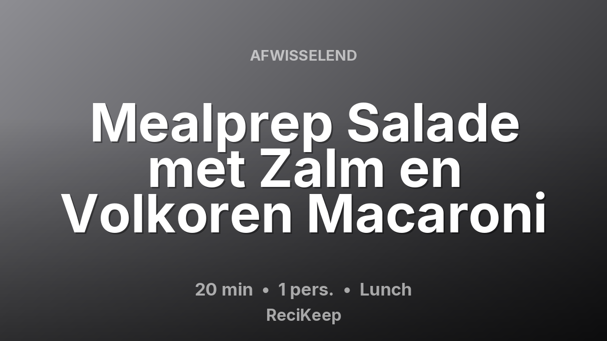 Receptkaart Mealprep Salade met Zalm en Volkoren Macaroni – Lunch