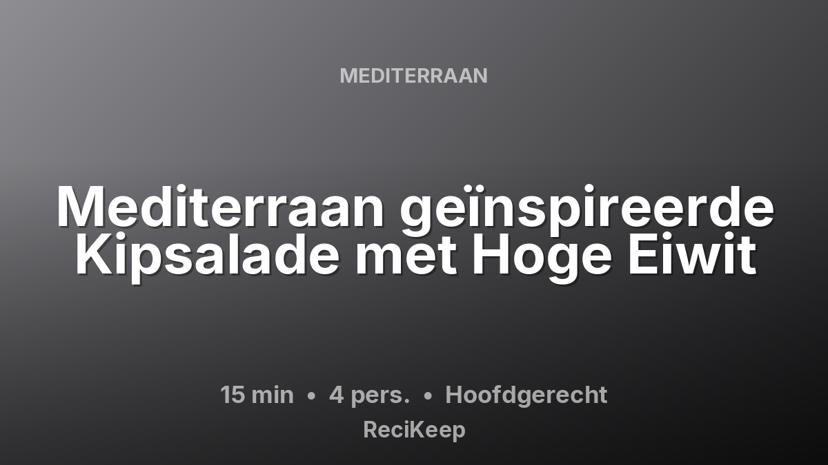 Receptkaart Mediterraan geïnspireerde Kipsalade met Hoge Eiwit – Hoofdgerecht