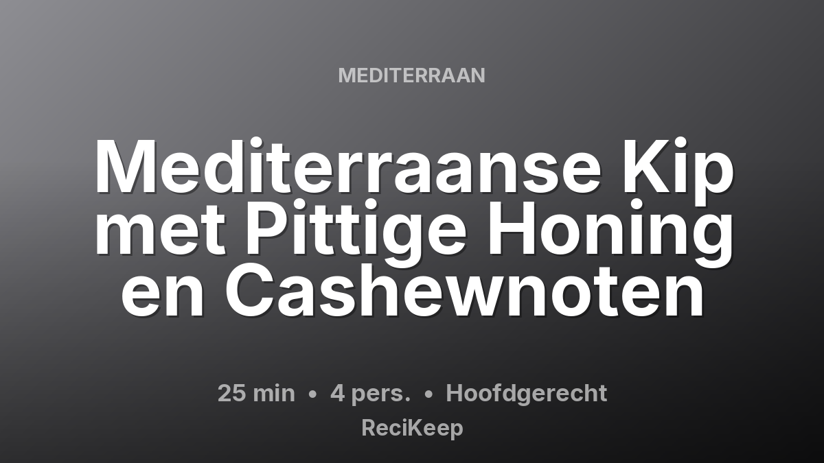 Receptkaart Mediterraanse Kip met Pittige Honing en Cashewnoten – Hoofdgerecht