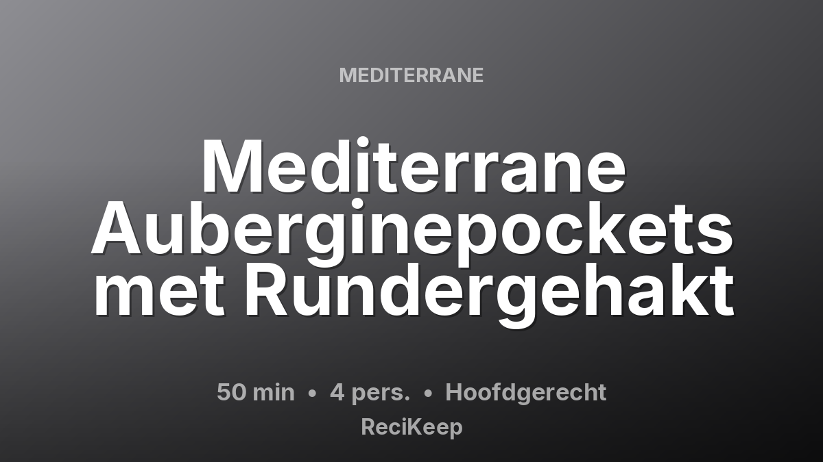 Receptkaart Mediterrane Auberginepockets met Rundergehakt – Hoofdgerecht