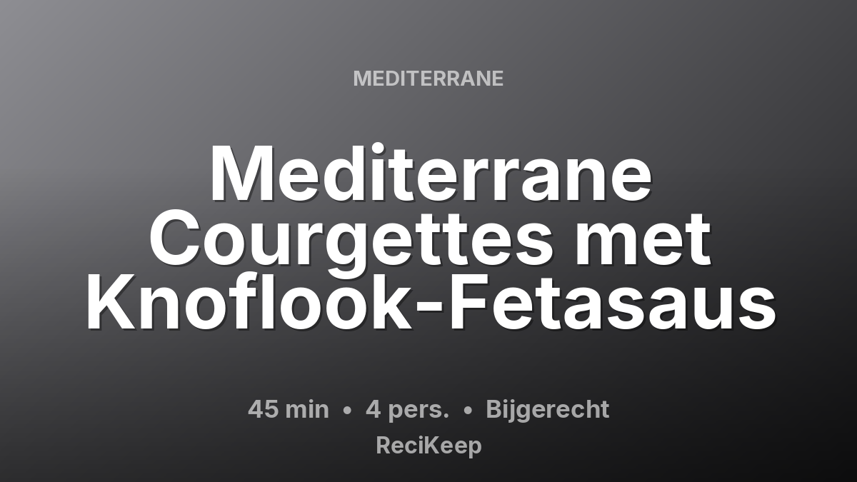 Receptkaart Mediterrane Courgettes met Knoflook-Fetasaus – Bijgerecht