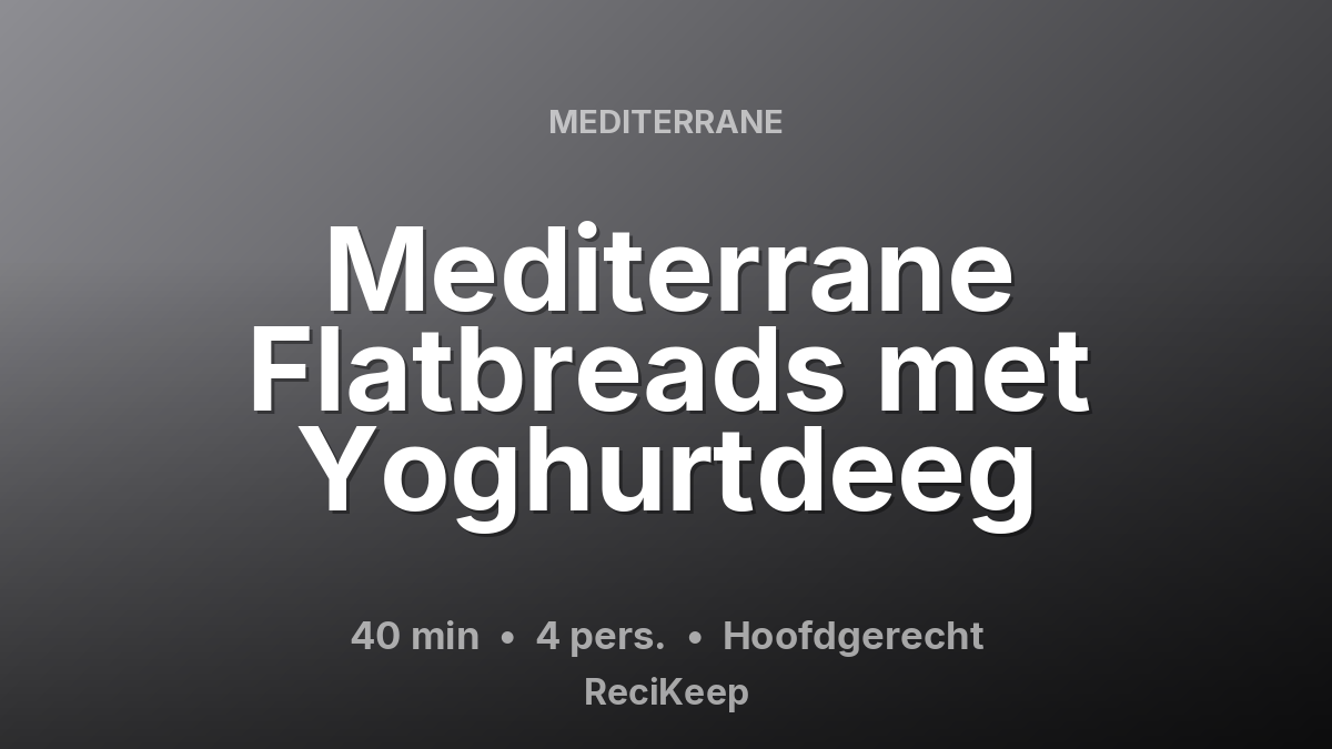 Receptkaart Mediterrane Flatbreads met Yoghurtdeeg – Hoofdgerecht