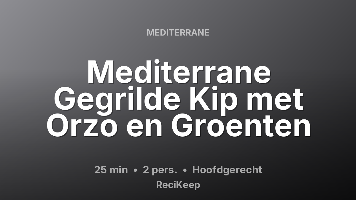 Receptkaart Mediterrane Gegrilde Kip met Orzo en Groenten – Hoofdgerecht