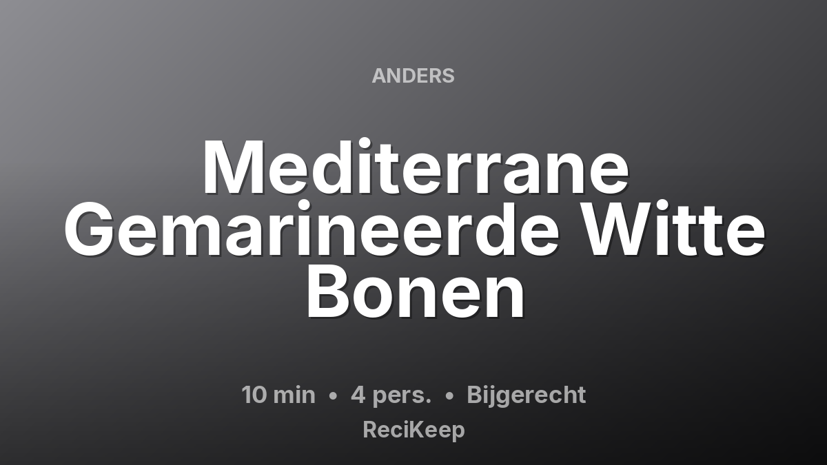 Receptkaart Mediterrane Gemarineerde Witte Bonen – Bijgerecht