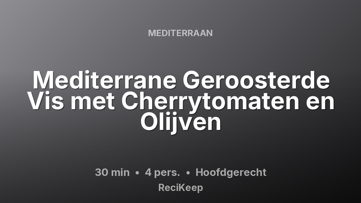 Receptkaart Mediterrane Geroosterde Vis met Cherrytomaten en Olijven – Hoofdgerecht