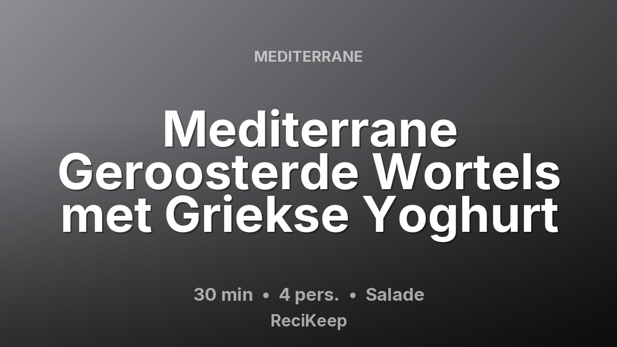 Receptkaart Mediterrane Geroosterde Wortels met Griekse Yoghurt – Salade
