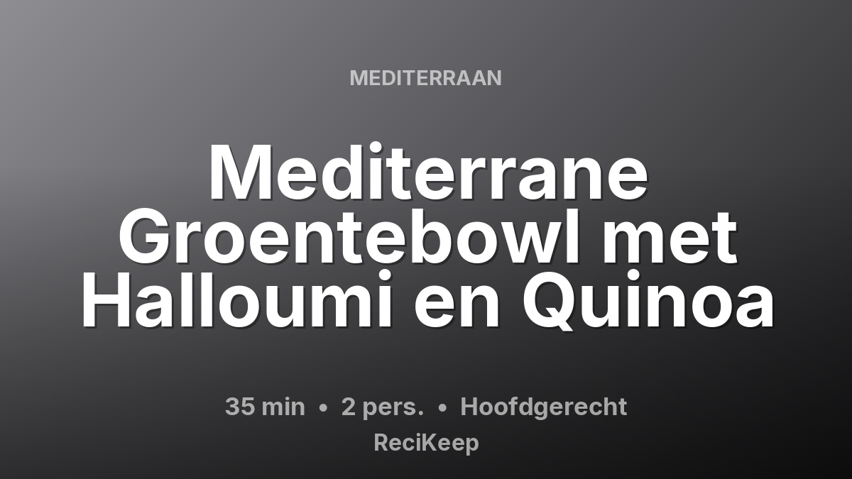 Receptkaart Mediterrane Groentebowl met Halloumi en Quinoa – Hoofdgerecht