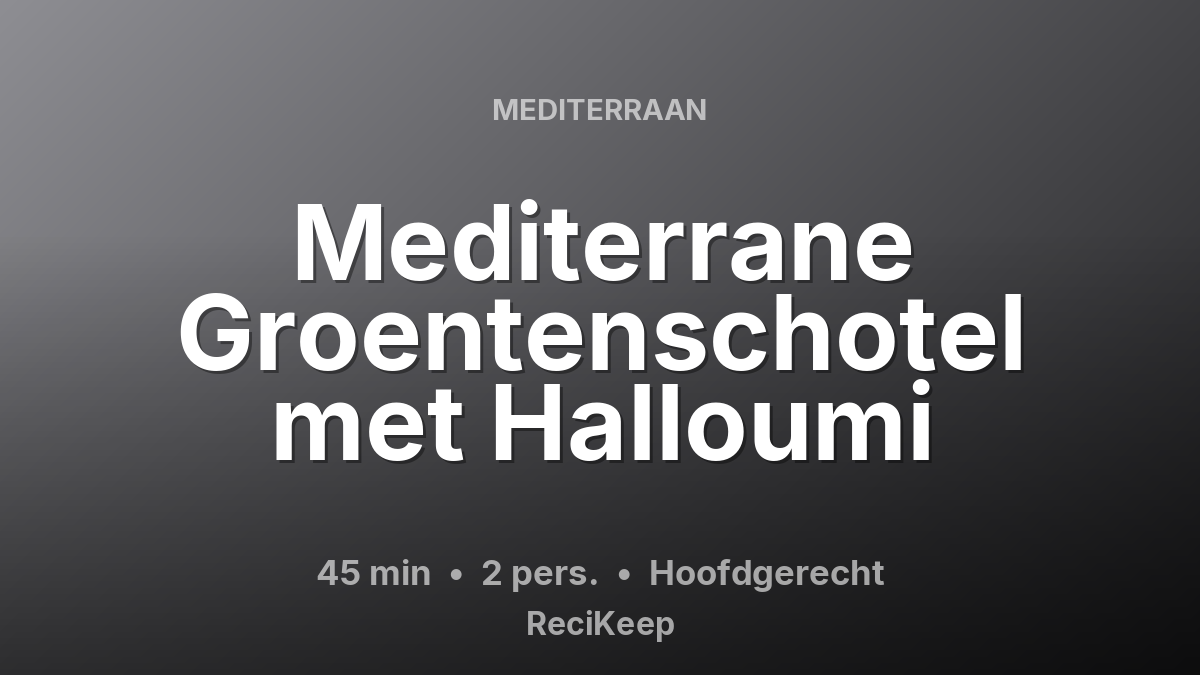 Receptkaart Mediterrane Groentenschotel met Halloumi – Hoofdgerecht