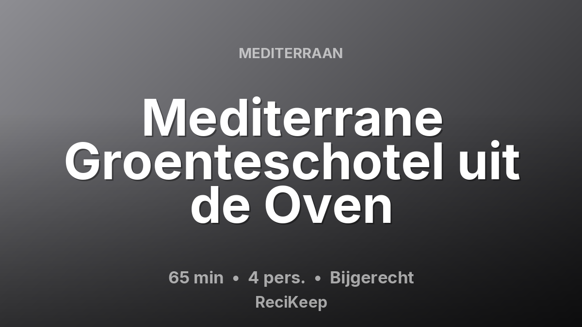 Receptkaart Mediterrane Groenteschotel uit de Oven – Bijgerecht
